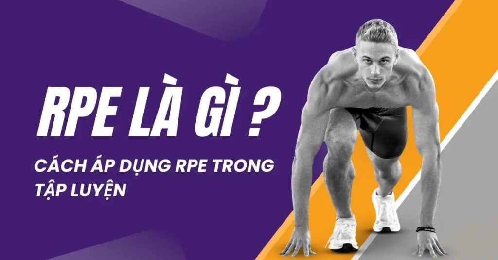 RPE là viết tắt của Rate of Perceived Exertion, có nghĩa là mức độ gắng sức cảm nhận